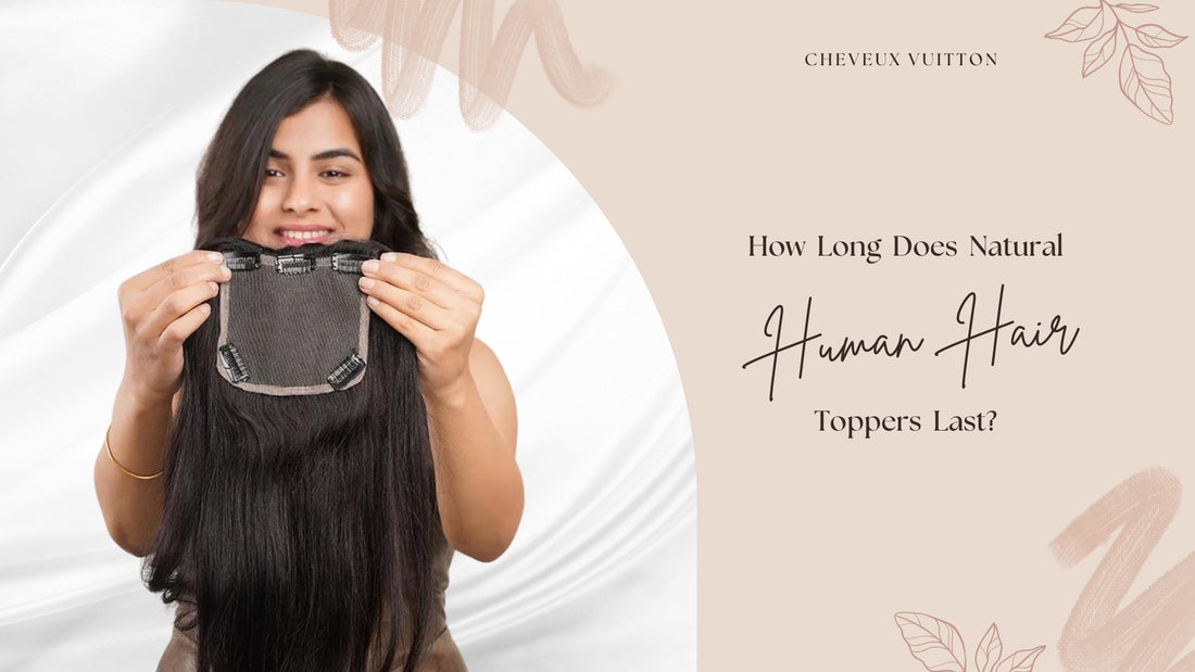 How long Does a Natural Human Hair Topper Last?